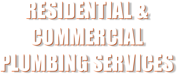 RESIDENTIAL & COMMERCIAL PLUMBING SERVICES RESIDENTIAL & COMMERCIAL PLUMBING SERVICES
